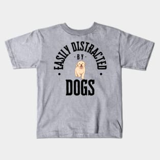 For Every dog Owner!  "Easily Distracted by Dogs" T- Shirt! Kids T-Shirt